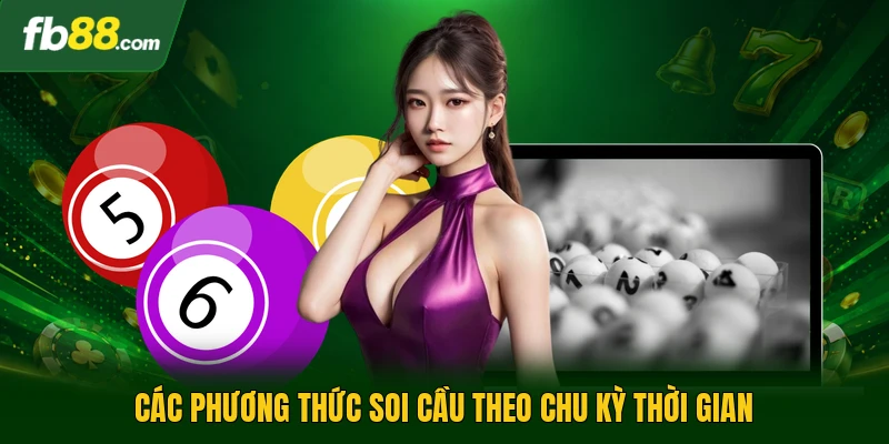 Kinh Nghiệm Lô Đề Bạc Nhớ - Phương Pháp Soi Từ Chuyên Gia 2 Các phương thức soi cầu theo chu kỳ thời gian