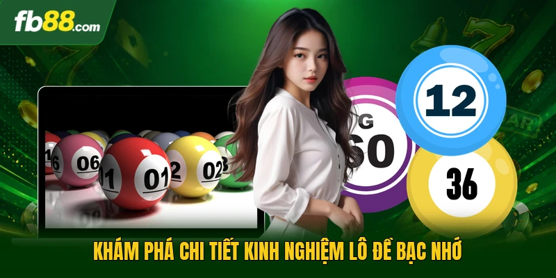 Kinh Nghiệm Lô Đề Bạc Nhớ - Phương Pháp Soi Từ Chuyên Gia 1 Khám phá chi tiết kinh nghiệm lô đề bạc nhớ