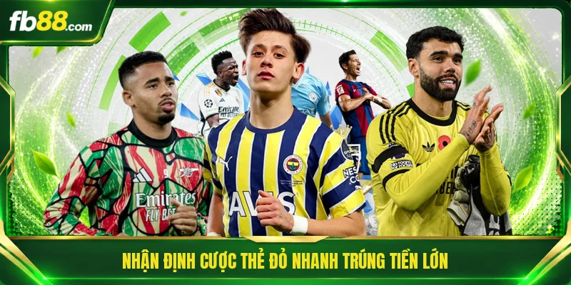 Kèo Cược Thẻ Đỏ - Bí Quyết Đọc Trận Đấu Nhanh Thắng Lớn 3 Nhận định cược thẻ đỏ nhanh trúng tiền lớn