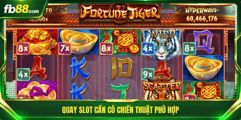 Slot Fortune Tiger - Chú Hổ May Mắn Mang Lại Tài Lộc Lớn 3 Quay slot cần có chiến thuật phù hợp