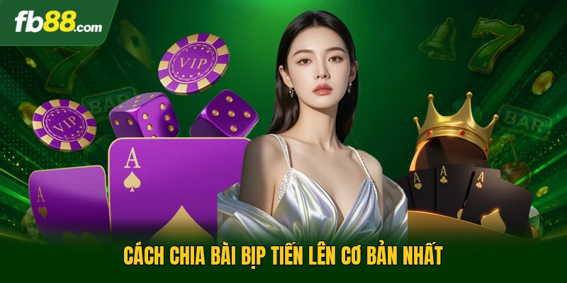 Cách Chia Bài Bịp Tiến Lên - Khía Cạnh Phân Tích Chuyên Sâu 1 Cách chia bài bịp tiến lên cơ bản nhất