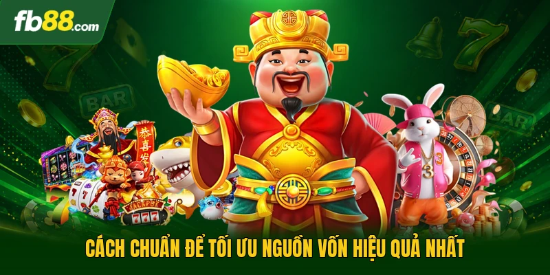 Cách chuẩn để tối ưu nguồn vốn hiệu quả nhất