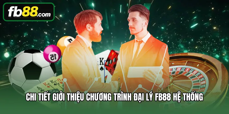 Đại Lý FB88 1 Chi tiết giới thiệu chương trình đại lý FB88 hệ thống