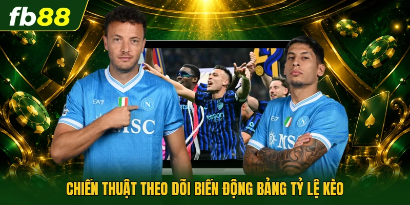 Chiến thuật theo dõi biến động bảng tỷ lệ kèo
