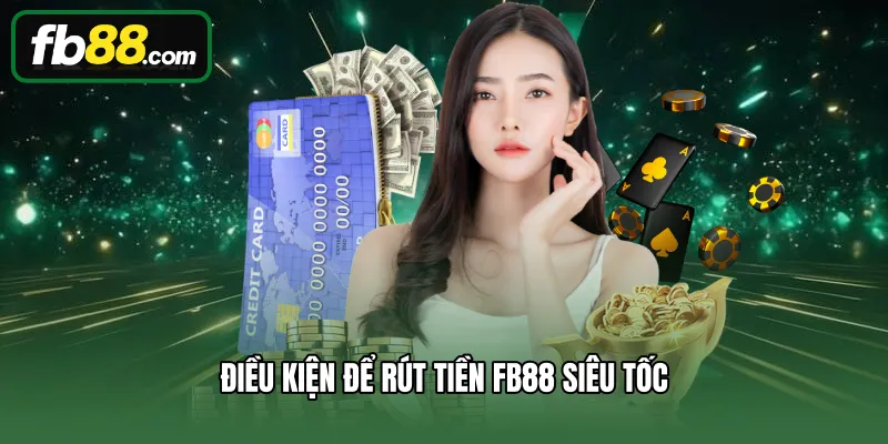 Điều kiện để rút tiền FB88 siêu tốc
