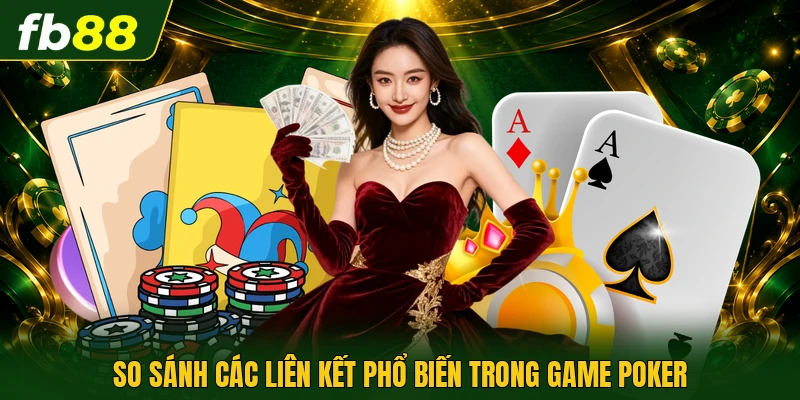 So sánh các liên kết phổ biến trong game poker