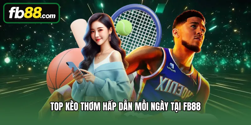 Thể Thao 2 Top kèo thơm hấp dẫn mỗi ngày tại FB88