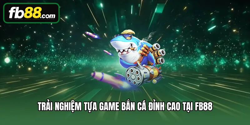 Bắn Cá 1 Trải nghiệm tựa game bắn cá đỉnh cao tại FB88