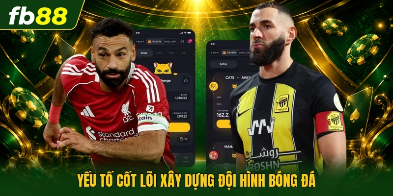 Yếu tố cốt lõi xây dựng đội hình bóng đá