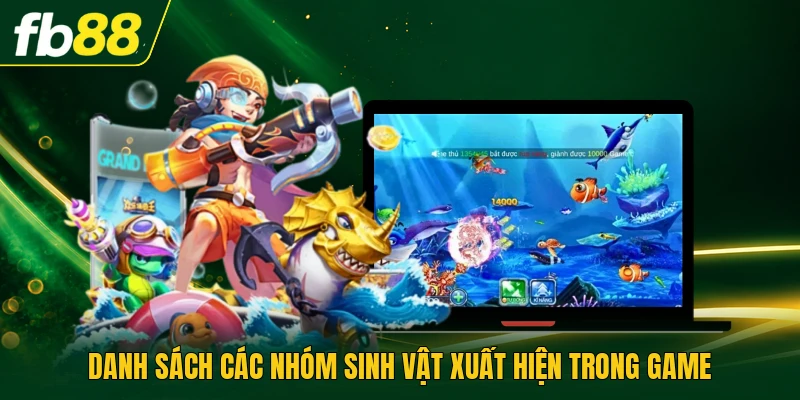 Bắn Cá Vũ Trụ - Chiến Thuật Để Tối Ưu Điểm Mỗi Phiên 2 Danh sách các nhóm sinh vật xuất hiện trong game