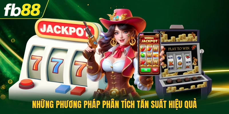 Cách Quay Nổ Hũ Chuẩn - Tối Ưu Tỷ Lệ Thắng Từng Vòng 3 Những phương pháp phân tích tần suất hiệu quả