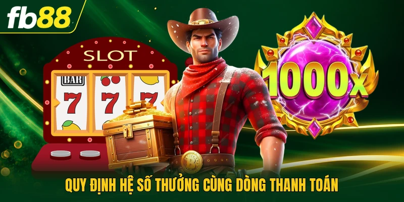 Slot Game Cung Hỷ Phát Tài | Các Biểu Tượng Và Thưởng 2 Quy định hệ số thưởng cùng dòng thanh toán