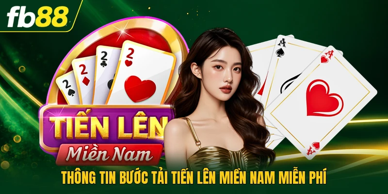 Thông tin bước tải tiến lên miền nam miễn phí