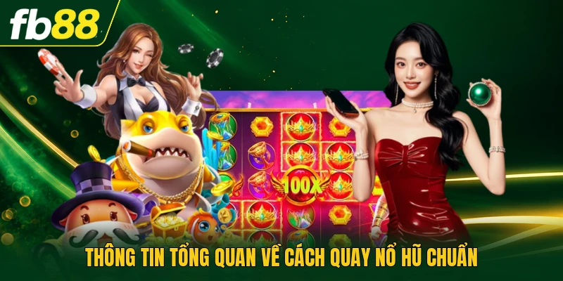 Cách Quay Nổ Hũ Chuẩn - Tối Ưu Tỷ Lệ Thắng Từng Vòng 1 Thông tin tổng quan về cách quay nổ hũ chuẩn