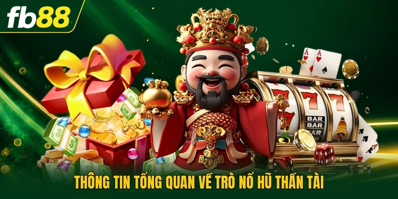 Nổ Hũ Thần Tài | Quay Thưởng Tích Lũy Các Điểm Thưởng 1 Thông tin tổng quan về trò nổ hũ thần tài