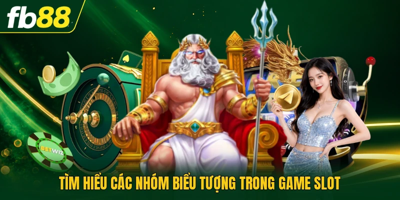 Game Slot Zeus Vs Hades - Cơ Hội Săn Kho Báu Khổng Lồ 2 Tìm hiểu các nhóm biểu tượng trong game slot