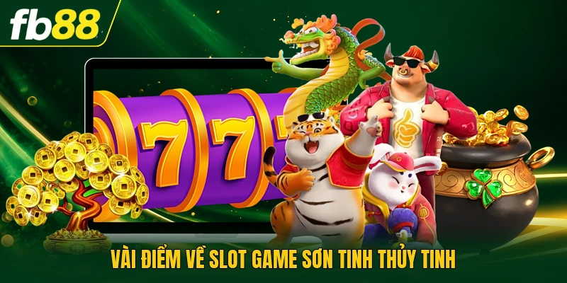 Slot Game Sơn Tinh Thủy Tinh - Cơ Cấu Thưởng Và Jackpot 1 Vài điểm về slot game Sơn Tinh Thủy Tinh